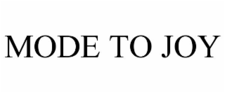 MODE TO JOY