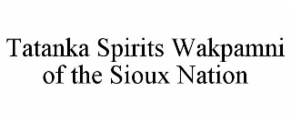 TATANKA SPIRITS WAKPAMNI OF THE SIOUX NATION