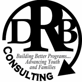 DRB CONSULTING BUILDING BETTER PROGRAMS . . . ADVANCING YOUTH AND FAMILIES