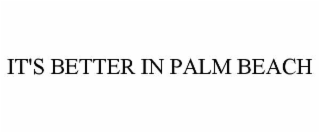IT'S BETTER IN PALM BEACH