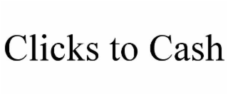 CLICKS TO CASH