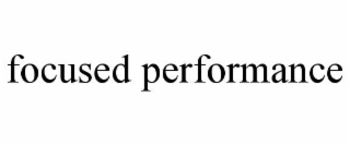FOCUSED PERFORMANCE