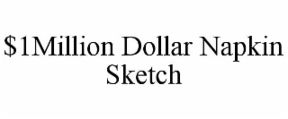 $1MILLION DOLLAR NAPKIN SKETCH