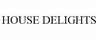 HOUSE DELIGHTS