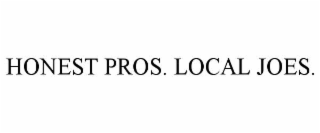 HONEST PROS. LOCAL JOES.