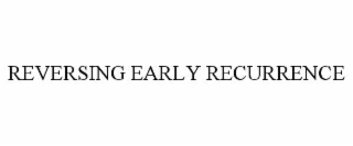 REVERSING EARLY RECURRENCE