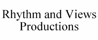 RHYTHM AND VIEWS PRODUCTIONS