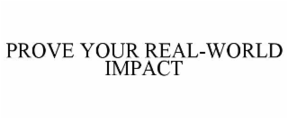 PROVE YOUR REAL-WORLD IMPACT