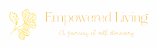 EMPOWERED LIVING A JOURNEY OF SELF DISCOVERY