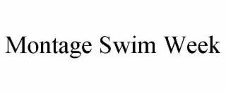 MONTAGE SWIM WEEK