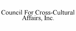COUNCIL FOR CROSS-CULTURAL AFFAIRS, INC.