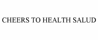 CHEERS TO HEALTH SALUD