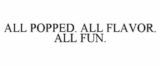 ALL POPPED. ALL FLAVOR. ALL FUN.