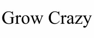GROW CRAZY
