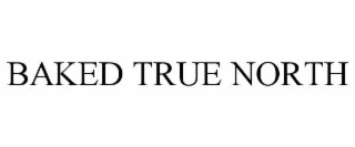 BAKED TRUE NORTH
