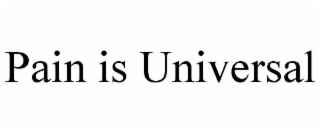 PAIN IS UNIVERSAL