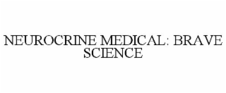 NEUROCRINE MEDICAL: BRAVE SCIENCE