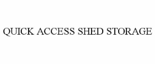 QUICK ACCESS SHED STORAGE