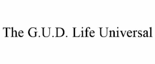 THE G.U.D. LIFE UNIVERSAL