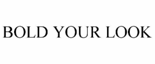 BOLD YOUR LOOK