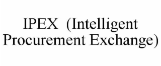 IPEX  (INTELLIGENT PROCUREMENT EXCHANGE)