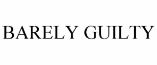 BARELY GUILTY