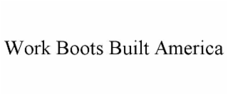 WORK BOOTS BUILT AMERICA