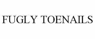 FUGLY TOENAILS