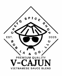 CHEFQ SPICE SHOP EST. 2025 PREMIUM QUALITY V-CAJUN VIETNAMESE SAUCE BLEND NON LA & CO.  LLC