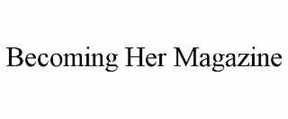 BECOMING HER MAGAZINE