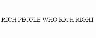 RICH PEOPLE WHO RICH RIGHT