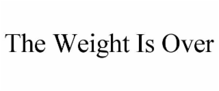 THE WEIGHT IS OVER