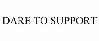 DARE TO SUPPORT