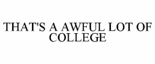 THAT'S A AWFUL LOT OF COLLEGE