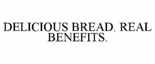 DELICIOUS BREAD. REAL BENEFITS.