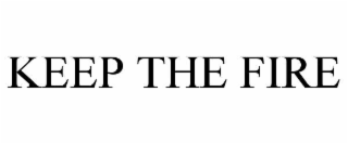 KEEP THE FIRE