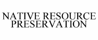 NATIVE RESOURCE PRESERVATION
