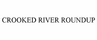 CROOKED RIVER ROUNDUP