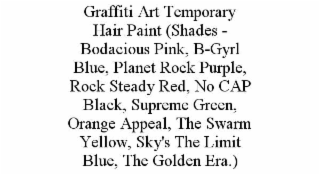 GRAFFITI ART TEMPORARY HAIR PAINT (SHADES - BODACIOUS PINK, B-GYRL BLUE, PLANET ROCK PURPLE, ROCK STEADY RED, NO CAP BLACK, SUPREME GREEN, ORANGE APPEAL, THE SWARM YELLOW, SKY'S THE LIMIT BLUE, THE GO