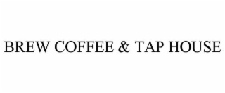 BREW COFFEE & TAP HOUSE