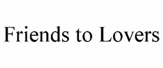 FRIENDS TO LOVERS