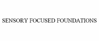 SENSORY FOCUSED FOUNDATIONS