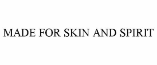 MADE FOR SKIN AND SPIRIT