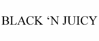BLACK ‘N JUICY