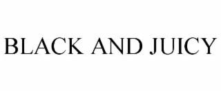 BLACK AND JUICY