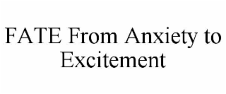FATE FROM ANXIETY TO EXCITEMENT
