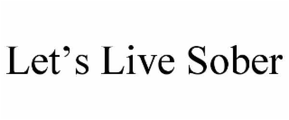 LET’S LIVE SOBER