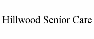 HILLWOOD SENIOR CARE