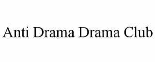 ANTI DRAMA DRAMA CLUB