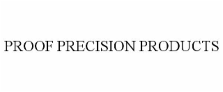 PROOF PRECISION PRODUCTS